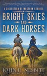 Bright Skies and Dark Horses: A Western Adventure - John D. Nesbitt - 9798895674734