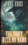 The Town With No Name - Paul Ebbs - 9798895676196
