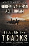 Blood on the Tracks: A Classic Western - Robert Vaughan - 9798895677902
