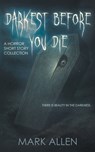 Darkest Before You Die: A Horror Short Story Collection - Mark Allen - 9798895679043