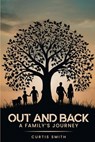Out and Back: A Family's Journey - Curtis G. Smith - 9798895700174