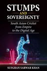 STUMPS AND SOVEREIGNTY - Sufghan Sarwar Khan - 9798895711866