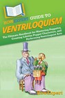 HowExpert Guide to Ventriloquism - Howexpert - 9798895730386