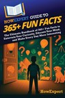 HowExpert Guide to 365+ Fun Facts - Howexpert - 9798895732397