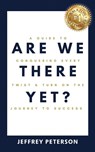 Are We There Yet? A Guide to Conquering Every Twist and Turn on the Journey to Success - Jeffrey Peterson - 9798895760703