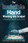 The Invisible Hand Wielding the Scalpel - Erica Rowe Urquhart - 9798895761793