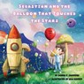 Sebastian and the Balloon That Touched the Stars - Donna E. Saavedra - 9798895879139