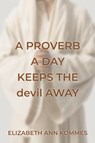 A Proverb a Day Keeps the Devil Away - Elizabeth Ann Kommes - 9798895972465