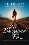Not Bargained For... - Peter Fritz ; Edie Bowman - 9798895974278