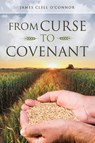 From Curse to Covenant - James Clell O'Connor - 9798895975992