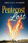 Pentecost Lost - James Clell O'Connor - 9798895976623