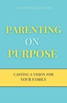 Parenting on Purpose - Sarah Wilkerson - 9798895977897