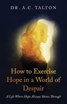 How to Exercise Hope in a World of Despair - A. C. Talton - 9798895979761