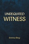 Unrequited Witness - Emma Ring - 9798896011828
