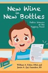 New Wine in New Bottles - William A. Fisher DEd ; Justin A. (Jay) Saunders BS - 9798896012016