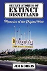 Secret Stories of Extinct Disneyland - Jim Korkis - 9798896090601