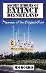 Secret Stories of Extinct Disneyland - Jim Korkis - 9798896090618