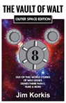 The Vault of Walt Volume 8: Outer Space Edition: Out-of-This-World Stories of Walt Disney, Disney Theme Parks, Films & More - Jim Korkis - 9798896090809