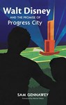 Walt Disney and the Promise of Progress City - Sam Gennawey - 9798896091677