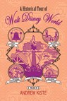 A Historical Tour of Walt Disney World - Andrew Kiste - 9798896092025