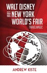 Walt Disney and the 1964-1965 New York World's Fair - Andrew Kiste - 9798896092063