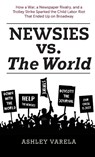 Newsies vs. the World - Ashley Varela - 9798896092599