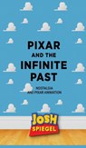 Pixar and the Infinite Past - Josh Spiegel - 9798896092872