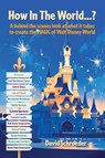 How In The World...? - A behind the scenes look at what it takes to create the MAGIC of Walt Disney World - David Schroeder - 9798896092902