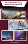 The Unofficial Walt Disney World Survival Guide 2026 - Christopher Schmidt - 9798896094289