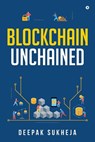 Blockchain Unchained - Deepak Sukheja ; Kriti Ohri Sabbineni Nagini ; Umesh Kumar Singh - 9798896106609
