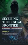 Securing the Digital Frontier: A Handbook for Cybercrime Response - Prof (Dr) Pankaj Kumar Mishra - 9798896108221