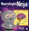 Neurologist Ninja: A Children's Book in Rhyme About How Our Brain and Emotions are Linked - Mary Nhin - 9798896140122