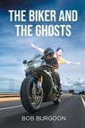 The Biker And The Ghosts - Bob Burgoon - 9798896170631