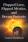 Flopped Love, Flipped Mystics, and Dream Portraits - Lauren Steinbach - 9798896172024
