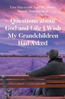 Questions about God and Life I Wish My Grandchildren Had Asked - Ezra Stuyvesant ; Gary W. Moore ; Patrick Standing Bear - 9798896172307