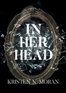 In Her Head - Kristen N. Moran - 9798896173533