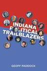 Indiana Political Trailblazers - Geoff Paddock - 9798896179702