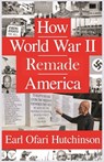 How World War II Remade America - Earl Ofari Hutchinson - 9798896190424