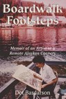 Boardwalk Footsteps: Memoir of an Artist at a Remote Alaskan Cannery - Dot Bardarson - 9798896197607