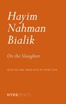 On the Slaughter - Hayyim Nahman Bialik ; Peter Cole - 9798896230014