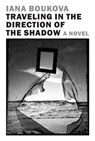 Traveling in the Direction of the Shadow - Iana Boukova ; Ekaterina Petrova - 9798896230830