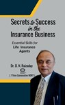 Secrets to Success in the Insurance Business: Essential Skills For Life Insurance Agents - Dr D N Raizaday - 9798896325772