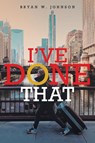 I've Done That - Bryan W. Johnson - 9798896330424