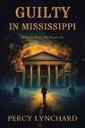 Guilty in Mississippi - Percy Lynchard - 9798896331209