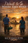I Want to Go Where They Went - D. V. M. Jeff Schmidt - 9798896331537