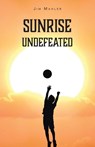 SUNRISE UNDEFEATED - Jim Mahler - 9798896371731
