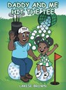 Daddy and Me Hit the Tee - LaKese Brown - 9798896373100