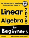 Linear Algebra for Beginners: The Ultimate Step by Step Guide to Acing Linear Algebra - Reza Nazari - 9798896472797