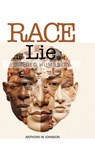 Race: The Lie that Divided Humanity - Anthony M. Johnson - 9798896490593