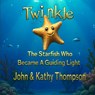 Twinkle: The Starfish Who Became A Guiding Light - Kathleen Morrissette Thompson - 9798896601814